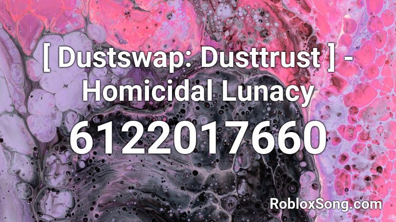 [ Dustswap: Dusttrust ] - Homicidal Lunacy Roblox ID