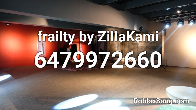 frailty by ZillaKami Roblox ID