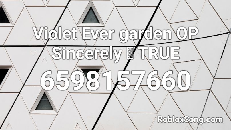 Violet Ever garden OP Sincerely ／ TRUE Roblox ID