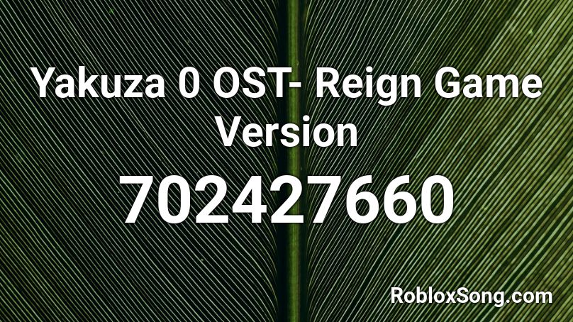 Yakuza 0 OST- Reign Game Version Roblox ID