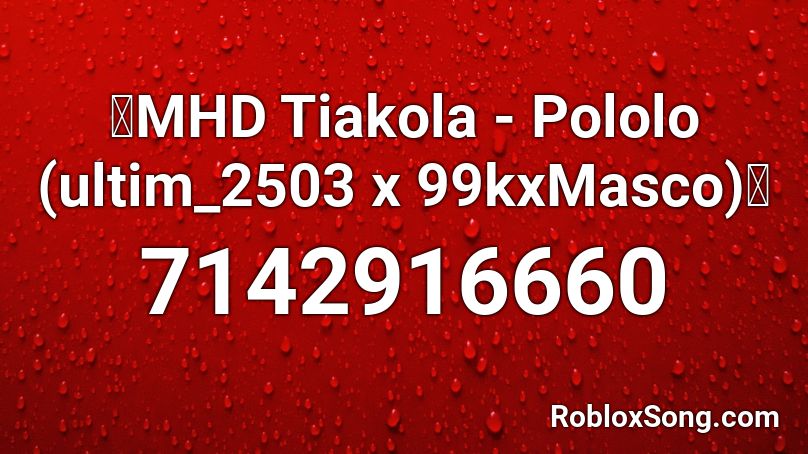 💙MHD Tiakola - Pololo (ultim_2503 x 99kxMasco)💙 Roblox ID