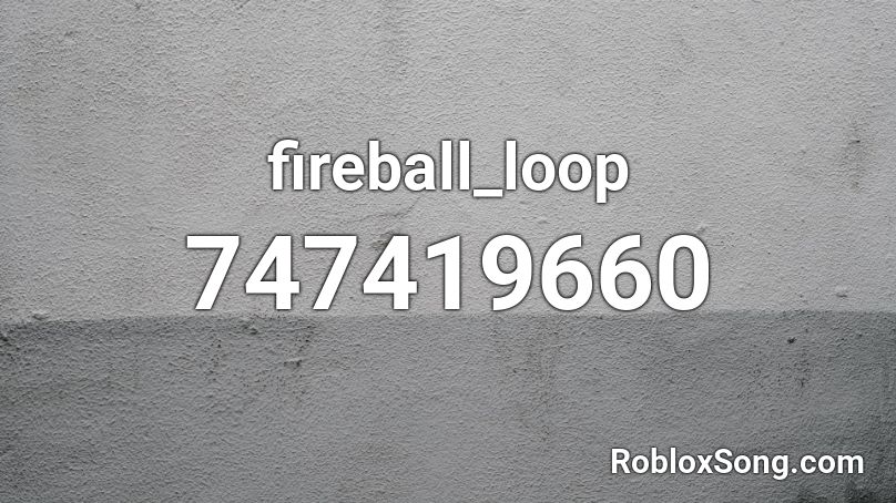 fireball_loop Roblox ID