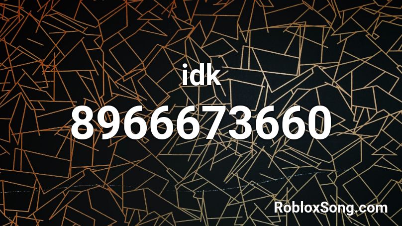 idk  Roblox ID