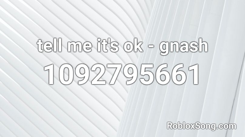 tell me it's ok - gnash Roblox ID