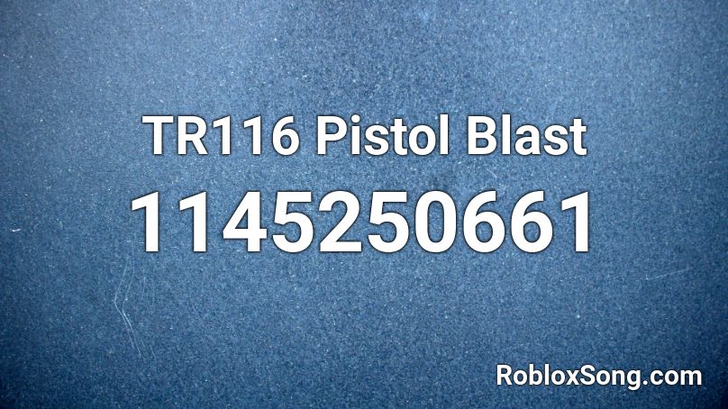 TR116 Pistol Blast Roblox ID