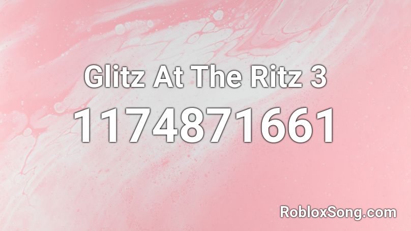 Glitz At The Ritz 3 Roblox ID