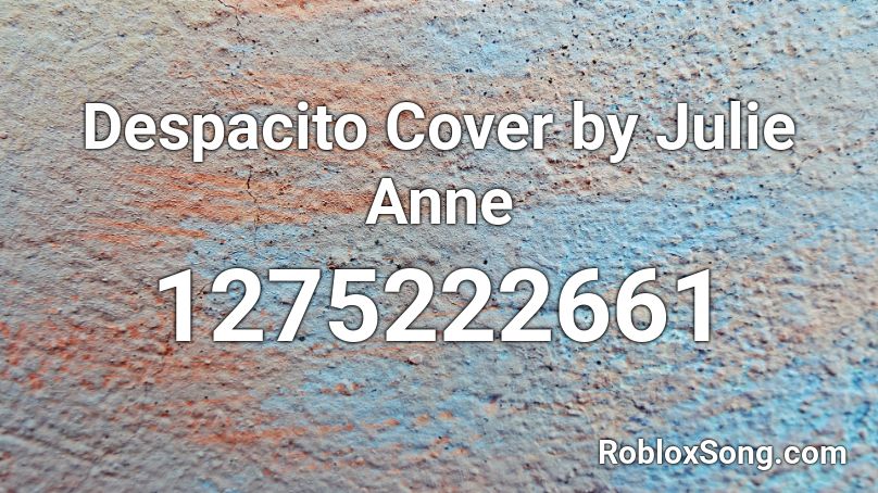 Despacito Cover By Julie Anne Roblox Id Roblox Music Codes - blackbear anxiety roblox id