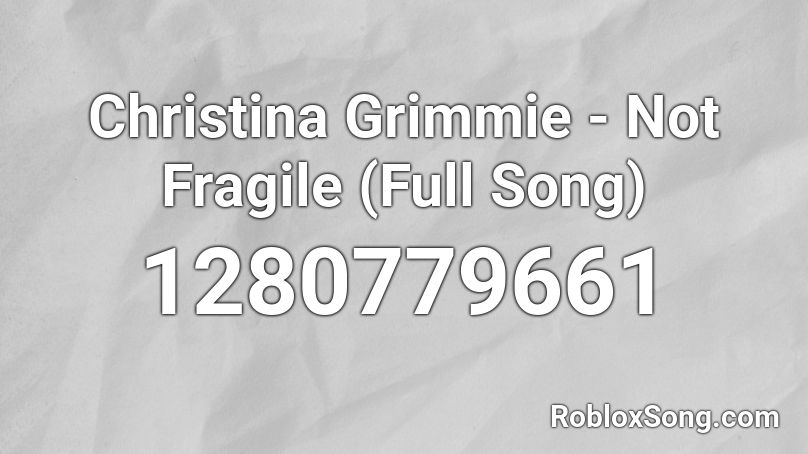 Christina Grimmie - Not Fragile (Full Song) Roblox ID