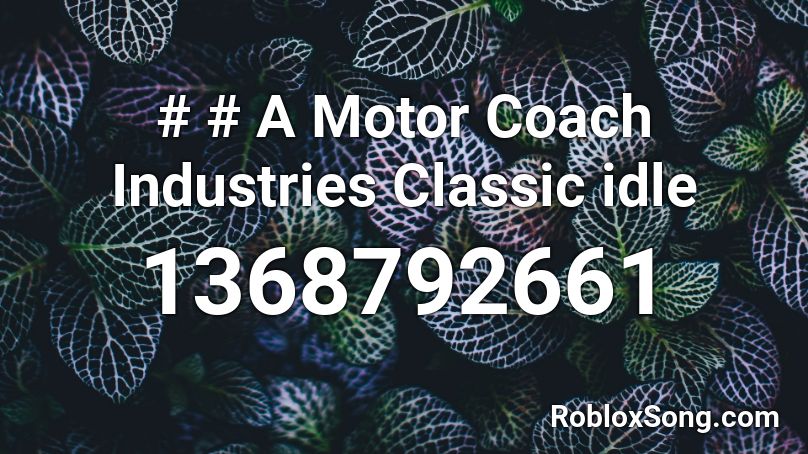 # # A Motor Coach Industries Classic idle Roblox ID