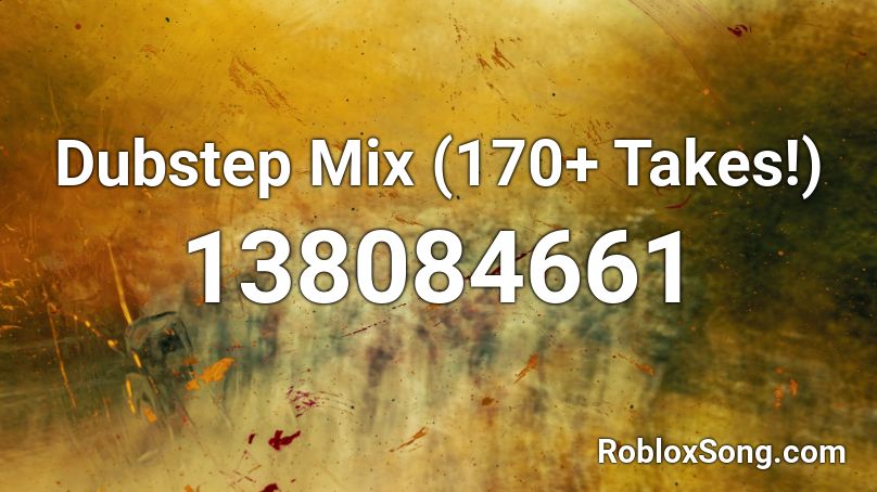 Dubstep Mix (170+ Takes!) Roblox ID