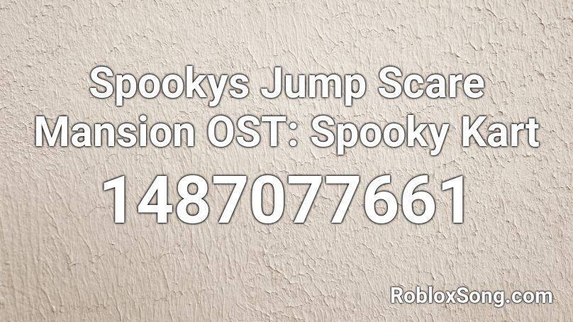 Spookys Jump Scare Mansion OST: Spooky Kart Roblox ID