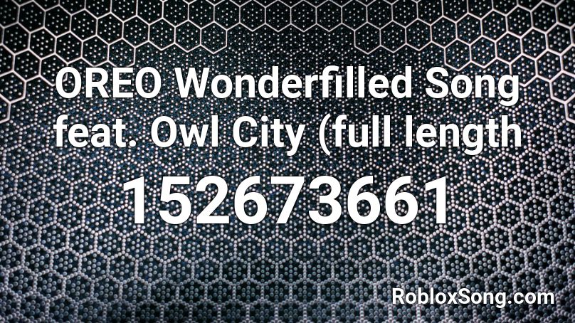 Oreo Wonderfilled Song Feat Owl City Full Length Roblox Id Roblox Music Codes - oreo song roblox id code