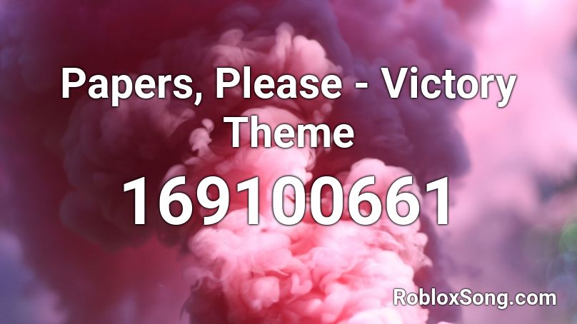 Papers Please Victory Theme Roblox Id Roblox Music Codes - victory theme roblox id