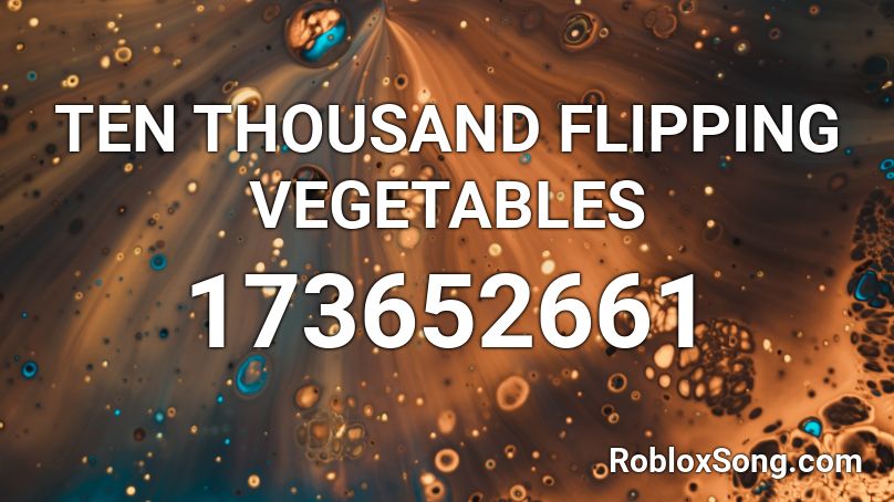 TEN THOUSAND FLIPPING VEGETABLES Roblox ID