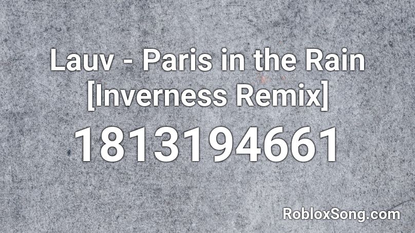 Lauv - Paris in the Rain [Inverness Remix] Roblox ID