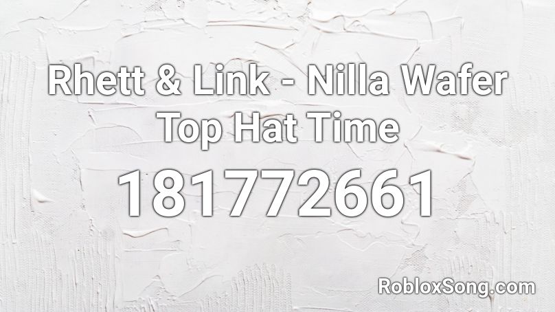Rhett & Link - Nilla Wafer Top Hat Time Roblox ID