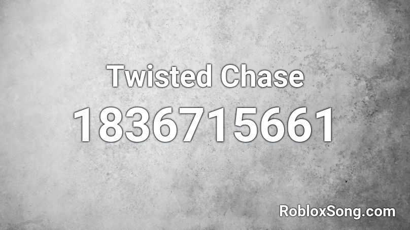 Twisted Chase Roblox ID