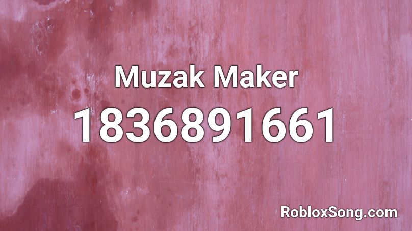 Muzak Maker Roblox ID