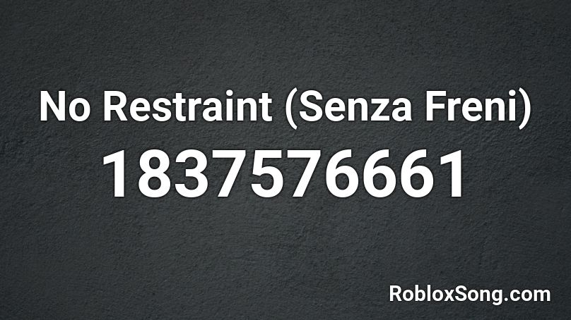 No Restraint (Senza Freni) Roblox ID