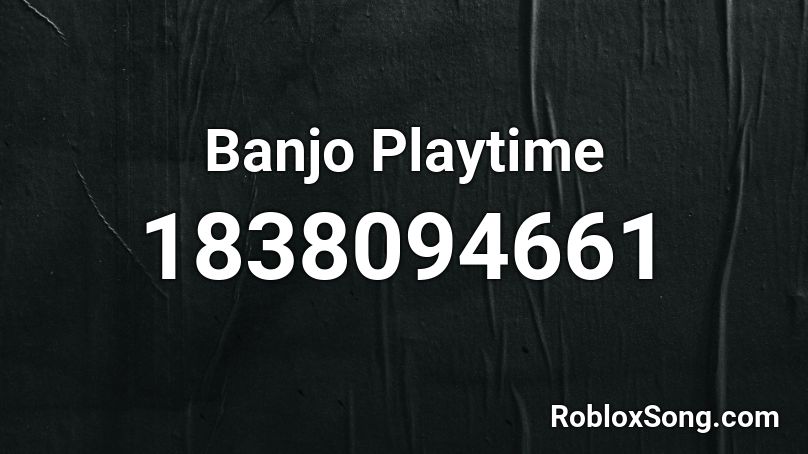 Banjo Playtime Roblox ID