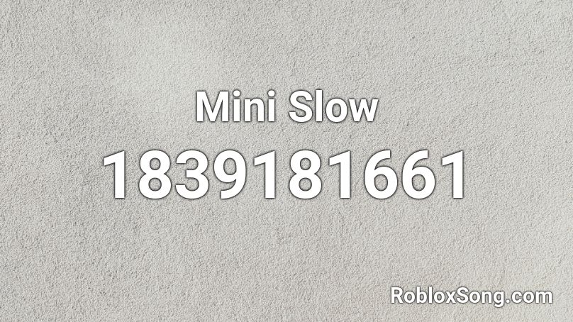 Mini Slow Roblox ID