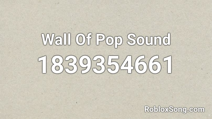 Wall Of Pop Sound Roblox ID
