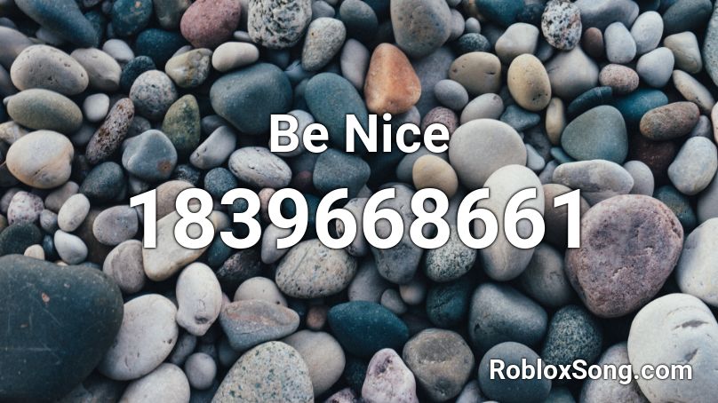 Be Nice Roblox ID