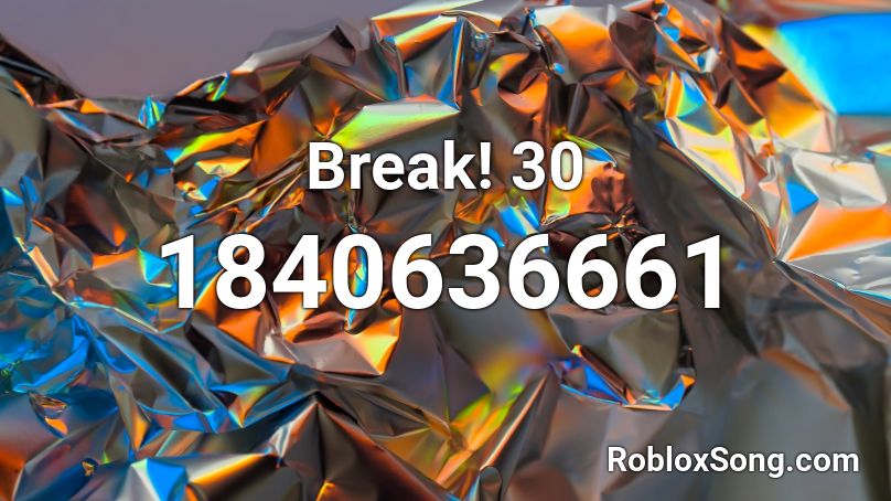 Break! 30 Roblox ID