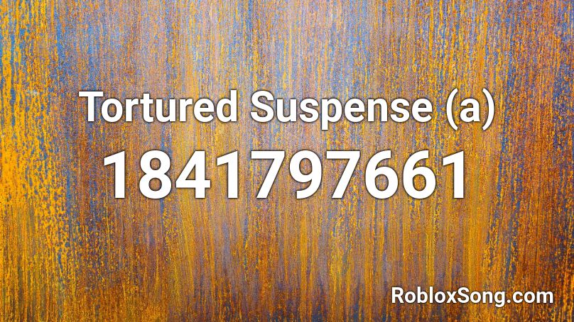 Tortured Suspense (a) Roblox ID