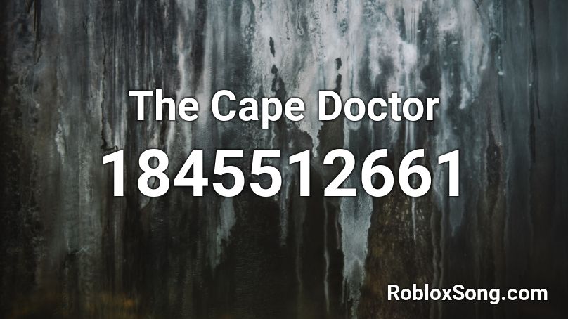 The Cape Doctor Roblox Id Roblox Music Codes - cape ids roblox