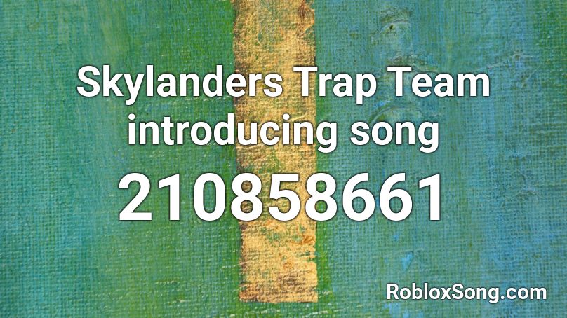 Skylanders Trap Team introducing song Roblox ID