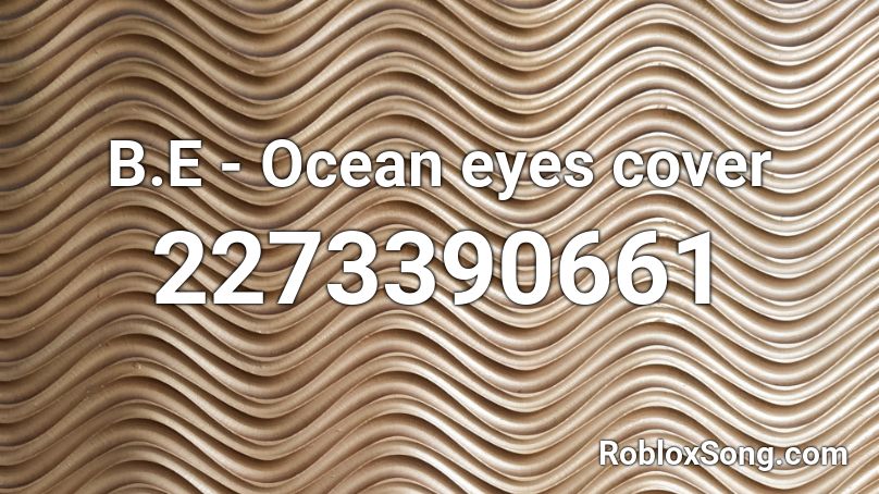 B.E - Ocean eyes cover Roblox ID