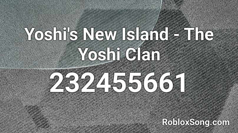 Yoshi's New Island - The Yoshi Clan Roblox ID