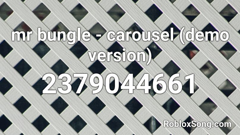 mr bungle - carousel (demo version) Roblox ID