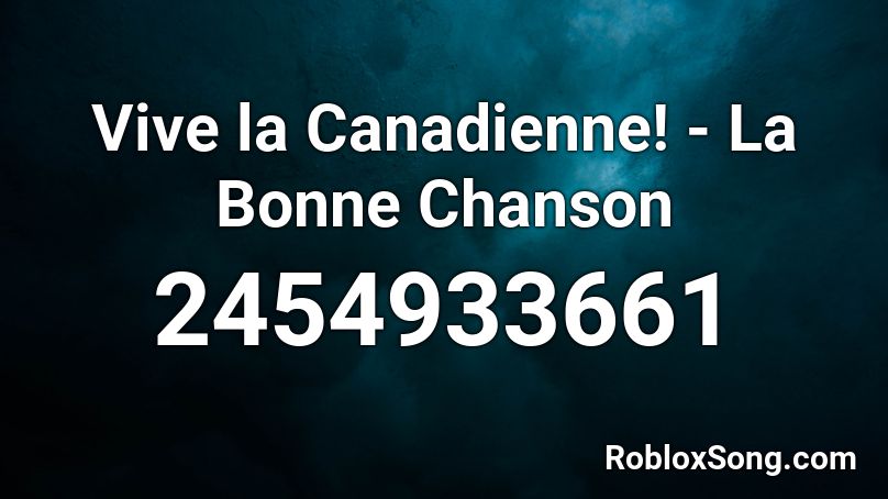 Vive la Canadienne! - La Bonne Chanson Roblox ID