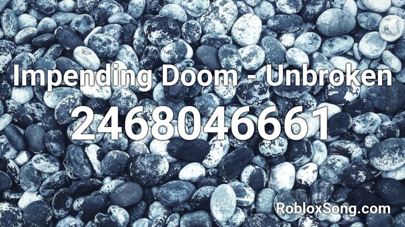 Impending Doom - Unbroken Roblox ID
