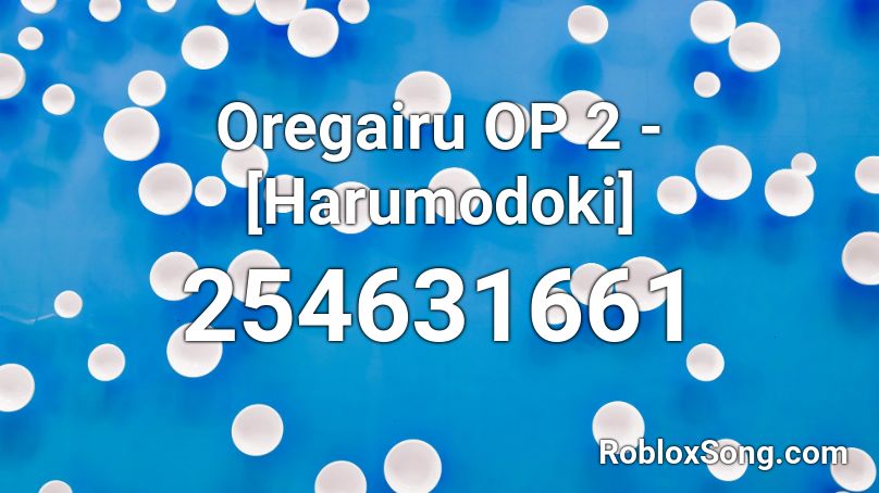 Oregairu OP 2 - [Harumodoki] Roblox ID