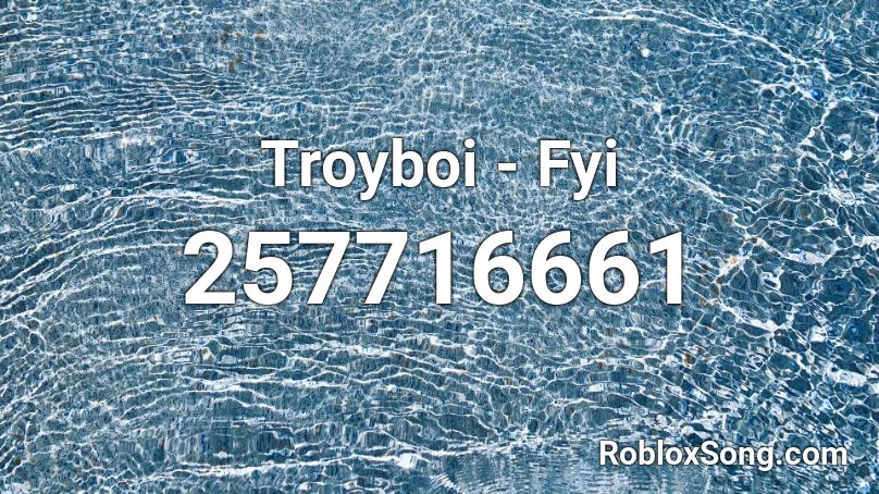 Troyboi - Fyi  Roblox ID