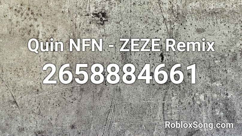 Quin Nfn Zeze Remix Roblox Id Roblox Music Codes - zeze roblox code
