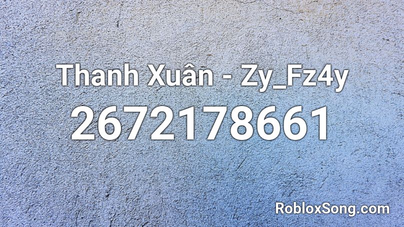 Thanh Xuân - Zy_Fz4y Roblox ID