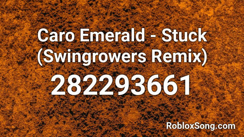 Caro Emerald - Stuck (Swingrowers Remix) Roblox ID