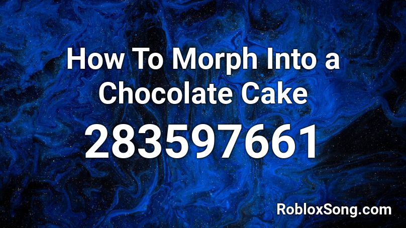 How To Morph Into A Chocolate Cake Roblox Id Roblox Music Codes - roblox morphs id