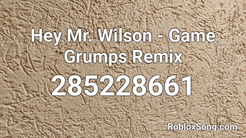 Hey Mr. Wilson - Game Grumps Remix Roblox ID