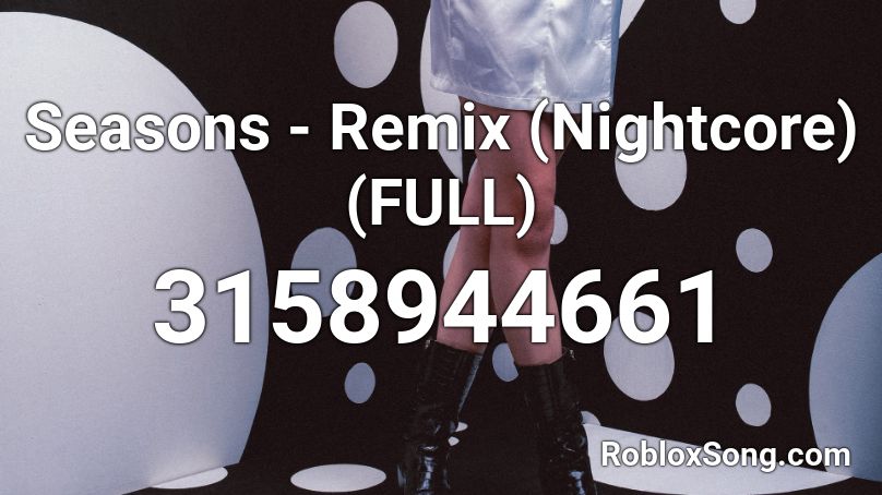 Seasons - Remix (Nightcore) (FULL) Roblox ID