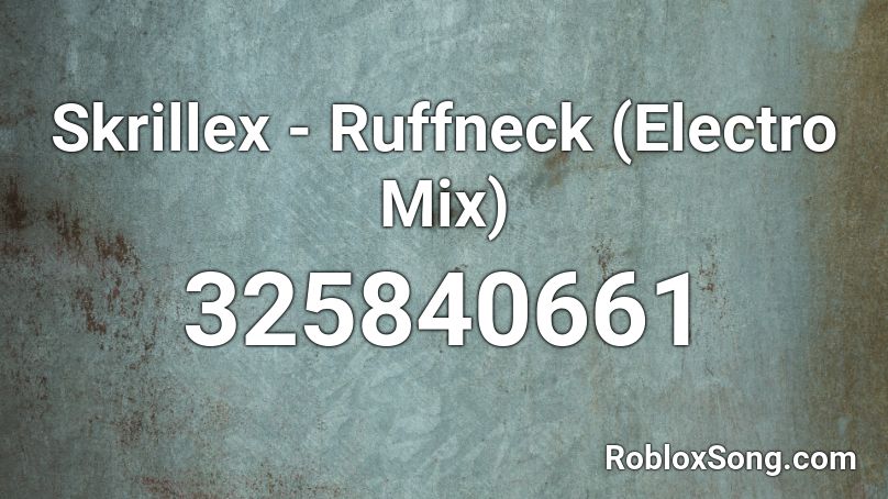Skrillex - Ruffneck (Electro Mix) Roblox ID