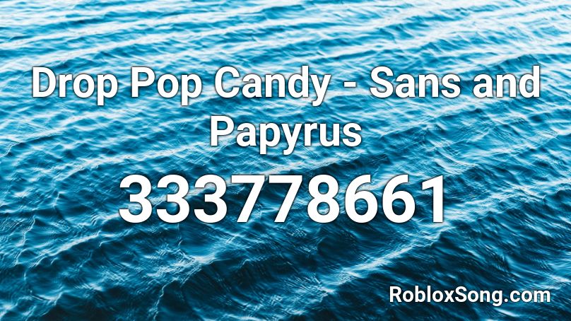 Drop Pop Candy - Sans and Papyrus Roblox ID