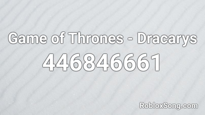 Game of Thrones - Dracarys Roblox ID