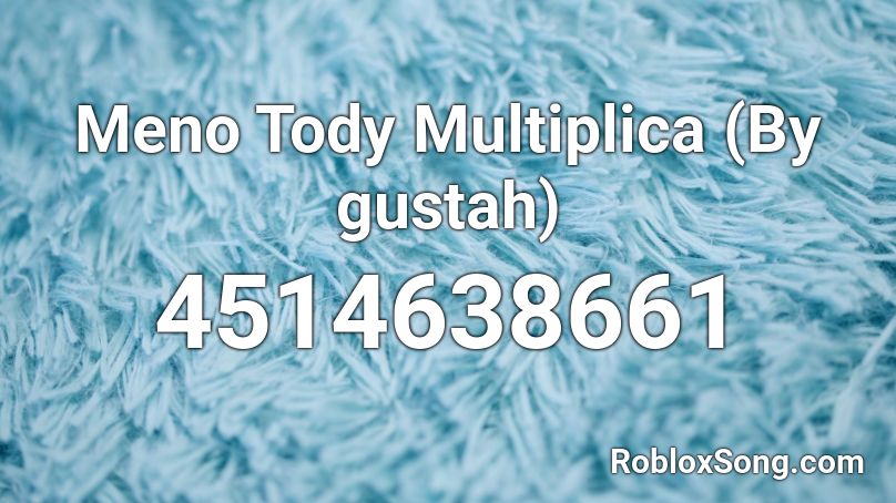 Meno Tody Multiplica (By gustah) Roblox ID