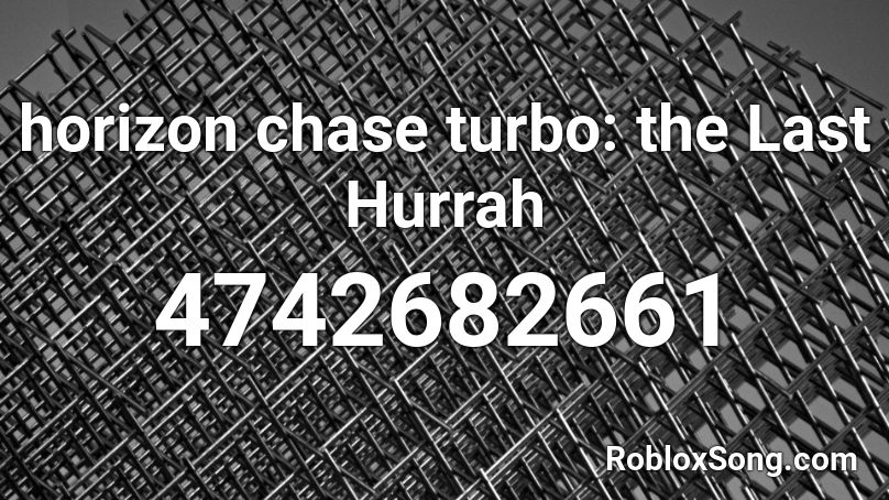 horizon chase turbo: the Last Hurrah Roblox ID
