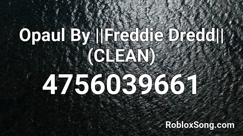 Opaul By ||Freddie Dredd|| (CLEAN) Roblox ID